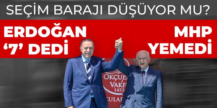 Erdoğan '7' dedi, MHP yemedi