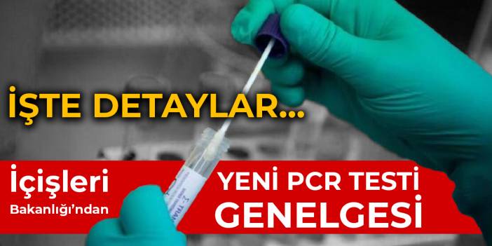 İçişleri Bakanlığı'ndan yeni PCR testi genelgesi