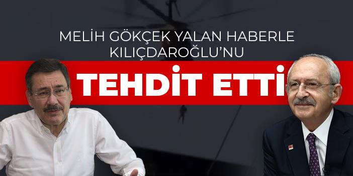 Gökçek yalan haberle Kılıçdaroğlu'nu tehdit etti