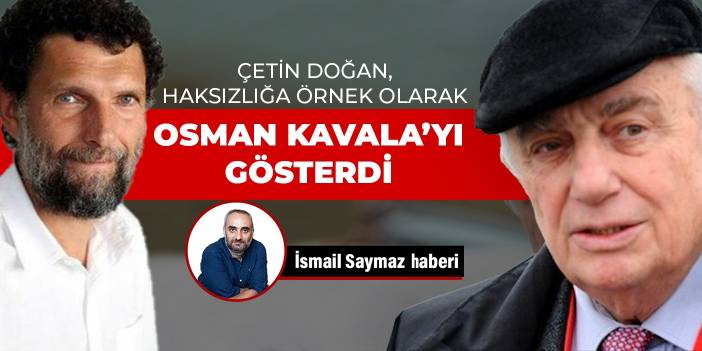 Çetin Doğan, haksızlığa örnek olarak Osman Kavala’yı gösterdi