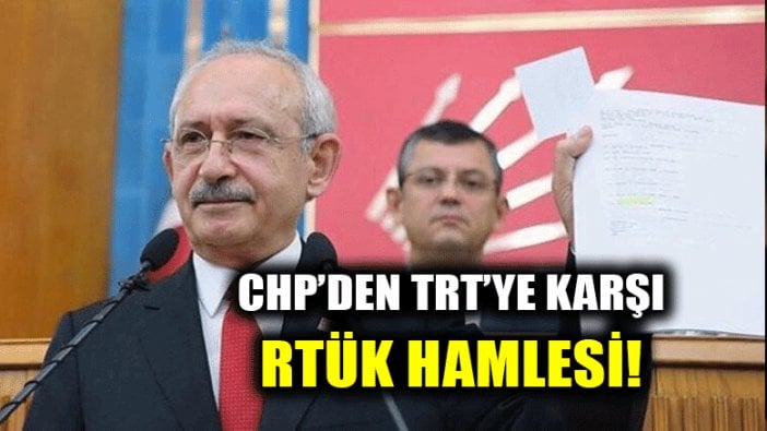 CHP'den TRT'ye karşı RTÜK hamlesi!