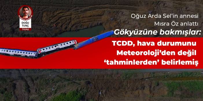 Gökyüzüne bakmışlar: TCDD, hava durumunu Meteoroloji’den değil ‘tahminlerden’ belirlemiş