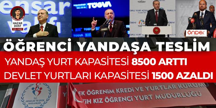 İstanbul'da öğrenci yandaşa teslim: Yandaş yurt kapasitesi 8500 arttı, devlet yurtları kapasitesi 1500 azaldı