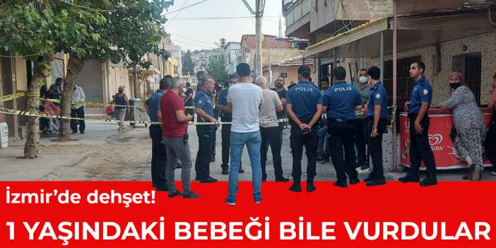 İzmir'de dehşet! İki aile arasındaki kavgasında 1 yaşındaki bebeği vurdular