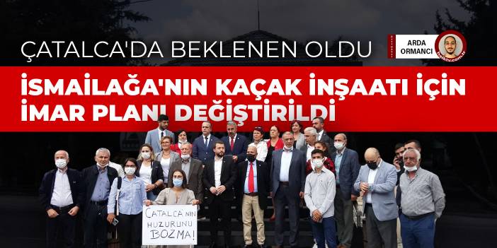 İsmailağa'nın kaçak inşaatı için imar planı değiştirildi