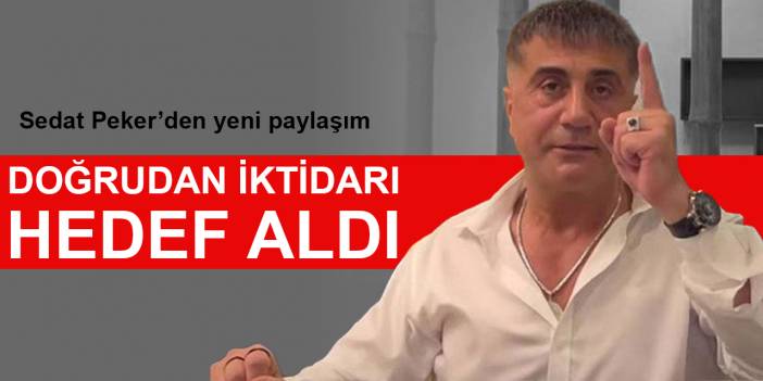 Sedat Peker doğrudan iktidarı hedef aldı