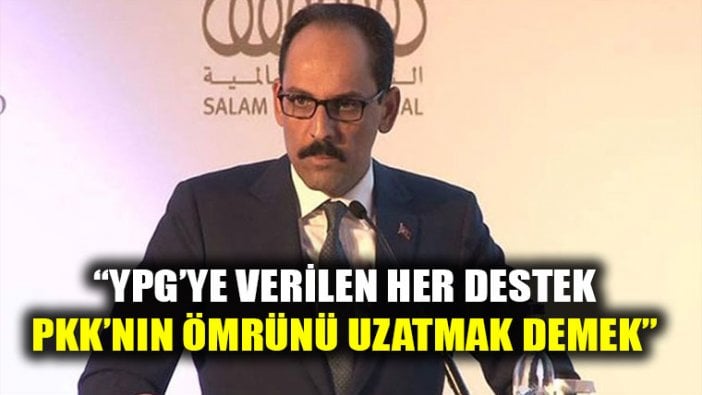 İbrahim Kalın'dan ABD'ye sert YPG tepkisi!