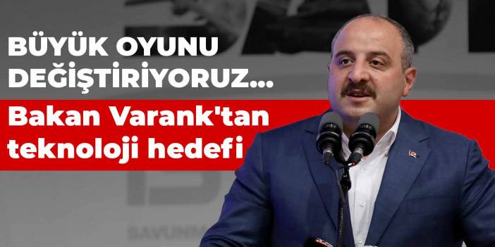 Büyük oyunu değiştiriyoruz... Bakan Varank'tan teknoloji hedefi