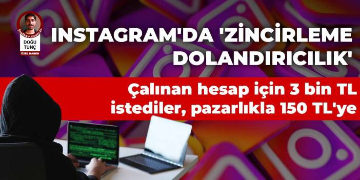 Instagram'da 'zincirleme dolandırıcılık': Çalınan hesap için 3 bin TL istediler, pazarlıkla 150 TL'ye düştüler