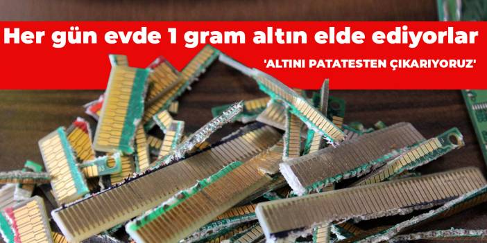 Her gün evde 1 gram altın elde ediyorlar