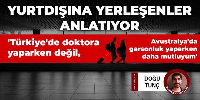 Yurtdışına yerleşenler anlatıyor: Türkiye'de doktora yaparken değil, Avustralya'da garsonluk yaparken daha mutluyum