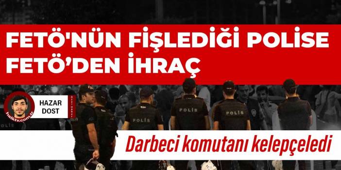 FETÖ'nün fişlediği polise FETÖ'den ihraç