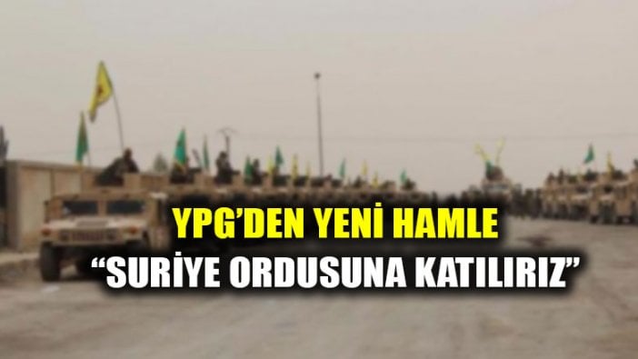 YPG'den yeni hamle: "Suriye ordusuna katılırız"