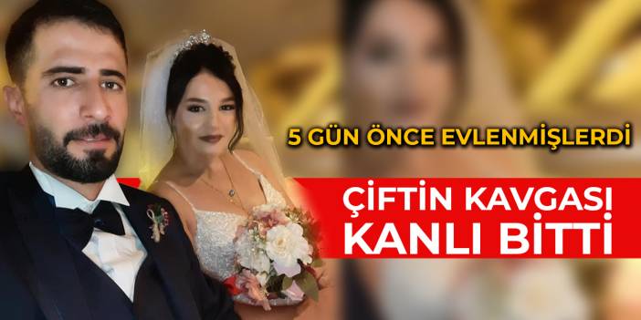 5 günlük evli çiftin kavgası kanlı bitti