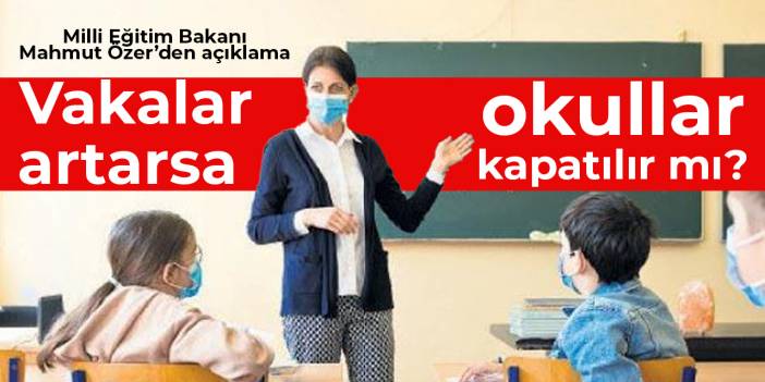 'Vakalar artarsa okullar kapatılacak mı?'