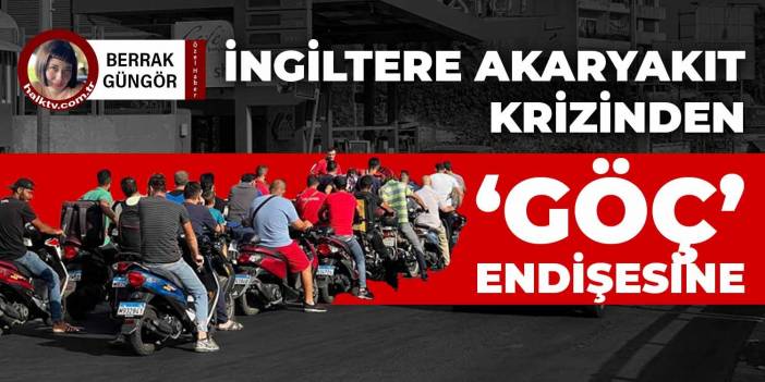 İngiltere akaryakıt krizinden 'göç' endişesi doğdu