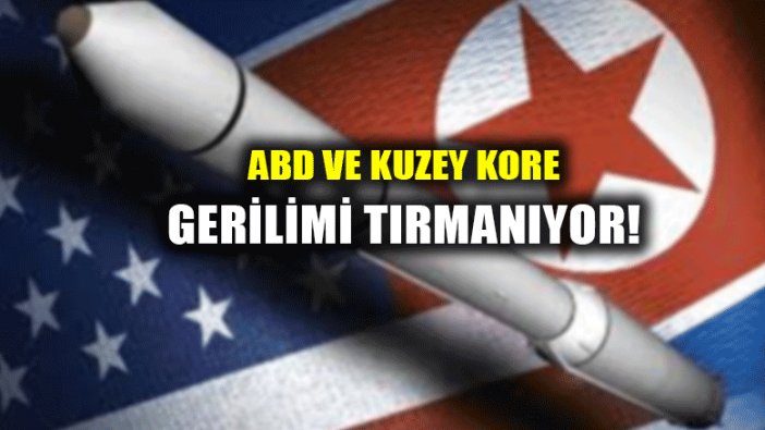 ABD ve Kuzey Kore arasında gerilim yükseliyor!