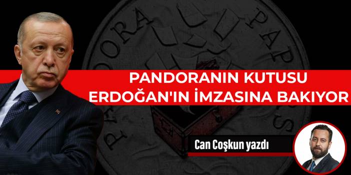 Pandoranın kutusu Erdoğan'ın imzasına bakıyor