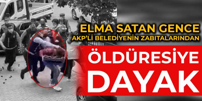 Elma satan gence zabıtalardan öldüresiye dayak