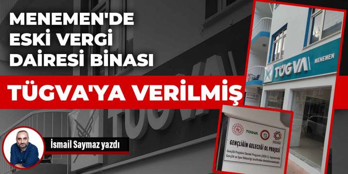 Menemen'de eski vergi dairesi binası TÜGVA'ya verilmiş