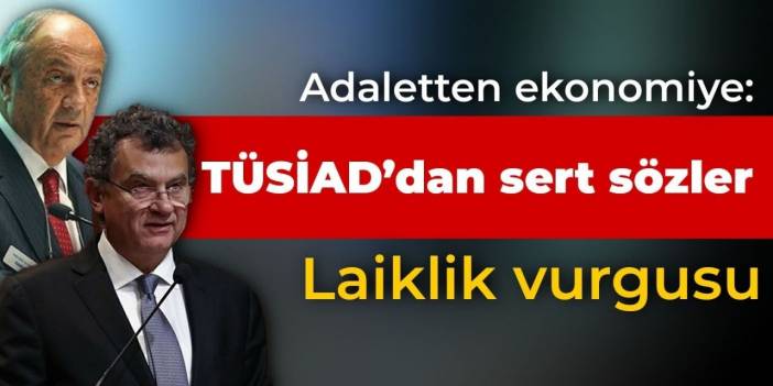 Adaletten ekonomiye: TÜSİAD’dan sert sözler