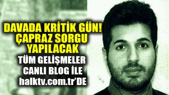 Reza Zarrab'ın tanıklık yaptığı davada kritik gün!