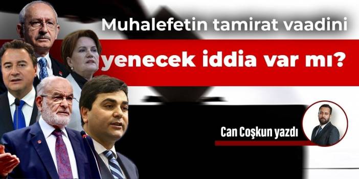 Muhalefetin tamirat vaadini yenecek iddia var mı?