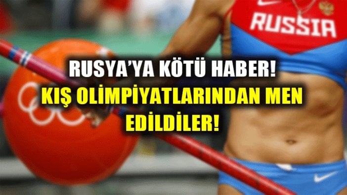 Rusya Kış Olimpiyatlarından men edildi!