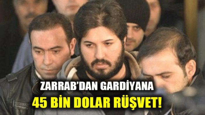 Zarrab'ın gardiyana verdiği rüşvet dudak uçuklattı!