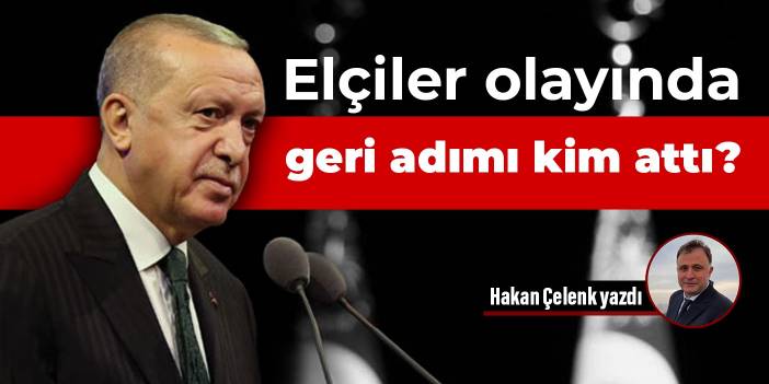 Elçiler olayında geri adımı kim attı?