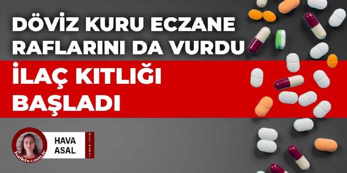 Döviz kuru eczane raflarını da vurdu! Şimdi de ilaç kıtlığı başlıyor