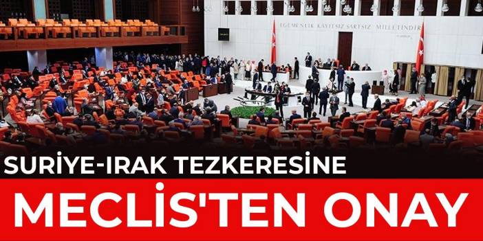 Suriye-Irak tezkeresine Meclis'ten onay