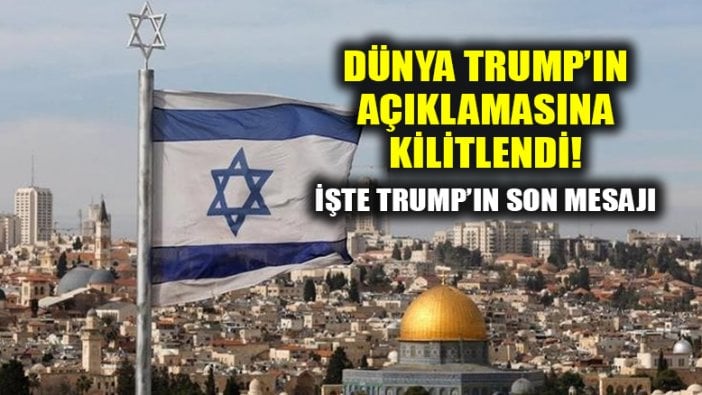 Dünya ABD'nin Kudüs kararına kilitlendi: Tüm gözler Trump'da!