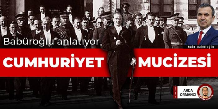 Naim Babüroğlu anlatıyor... Cumhuriyet Mucizesi