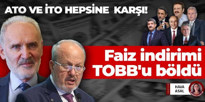 ATO ve İTO hepsine karşı! Faiz indirimi TOBB'u böldü