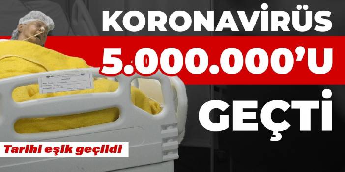 Koronavirüste tarihi eşik geçildi: 5 milyon ölü