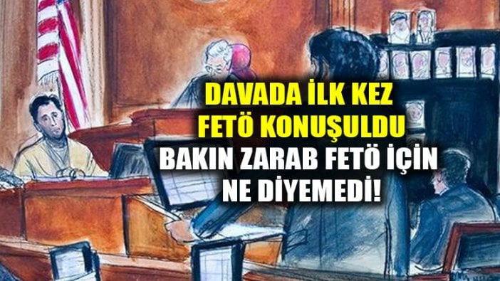 Atilla davasında ilk kez FETÖ konuşuldu! Zarrab FETÖ için bakın ne dedi!