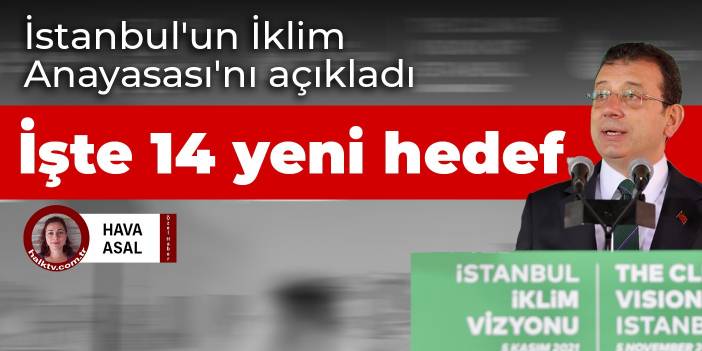 İmamoğlu İstanbul'un İklim Anayasası'nı açıkladı! İşte 14 yeni hedef...