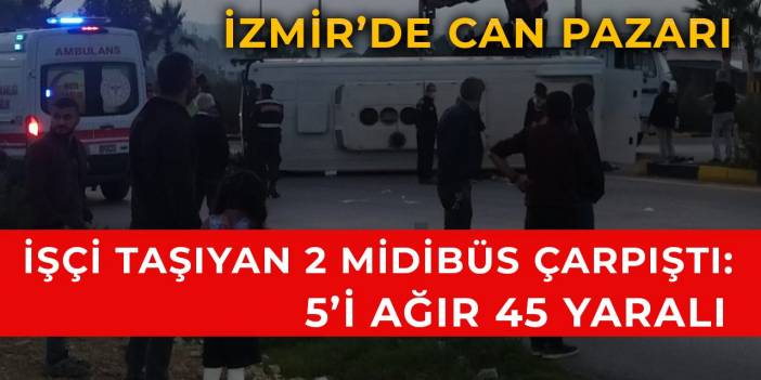 İşçi taşıyan 2 midibüs çarpıştı: 45 yaralı