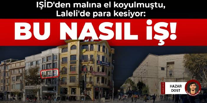 IŞİD'den malına el koyulmuştu, Laleli'de para kesiyor: BU NASIL İŞ!