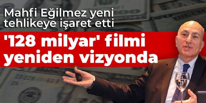 Mahfi Eğilmez yeni tehlikeye işaret etti: '128 milyar' filmi yeniden vizyonda