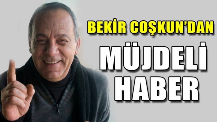 Bekir Coşkun'dan müjdeli haber