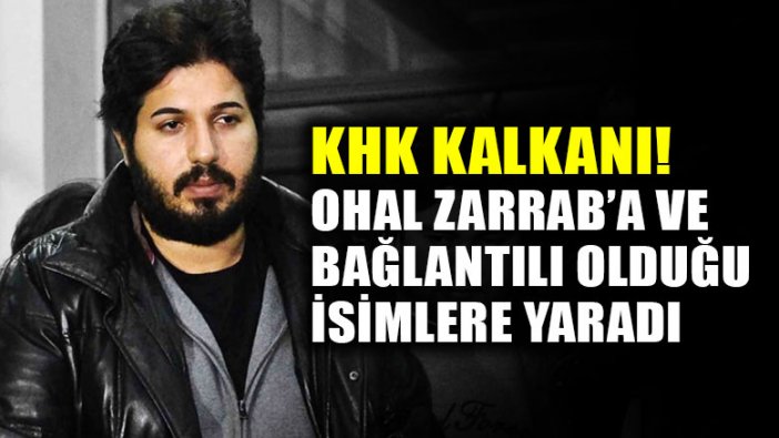 OHAL Zarrab'a ve bağlantılı olduğu isimlere yaradı!