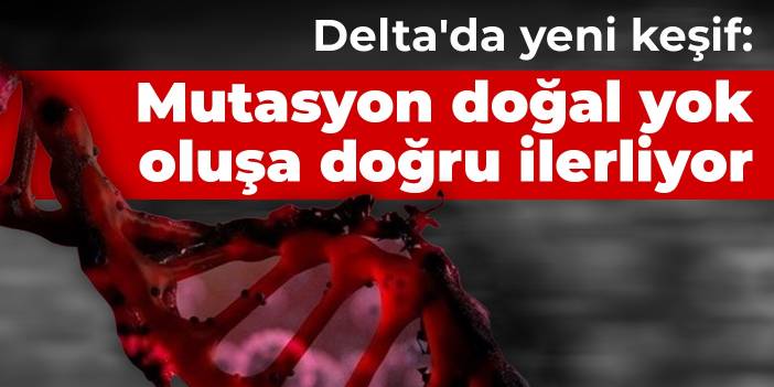 Delta'da yeni keşif: Mutasyon doğal yok oluşa doğru ilerliyor