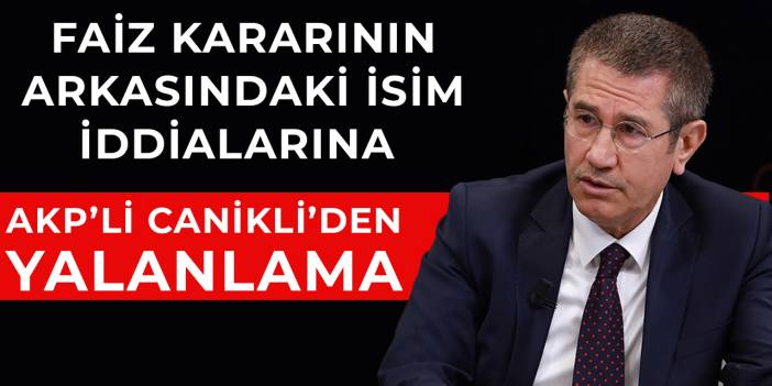 AKP’li Canikli, faiz indiriminde etkili olduğu iddiasını yalanladı