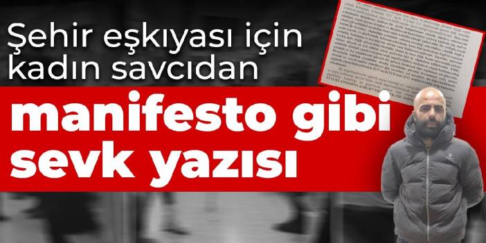 Şehir eşkıyası için kadın savcıdan manifesto gibi sevk yazısı