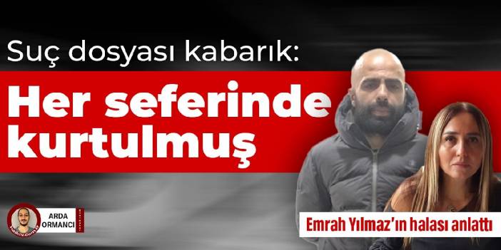 Suç dosyası kabarık: Her seferinde kurtulmuş