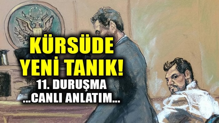 Atilla/Zarrab davasında 11. duruşma: Yeni tanık kürsüde