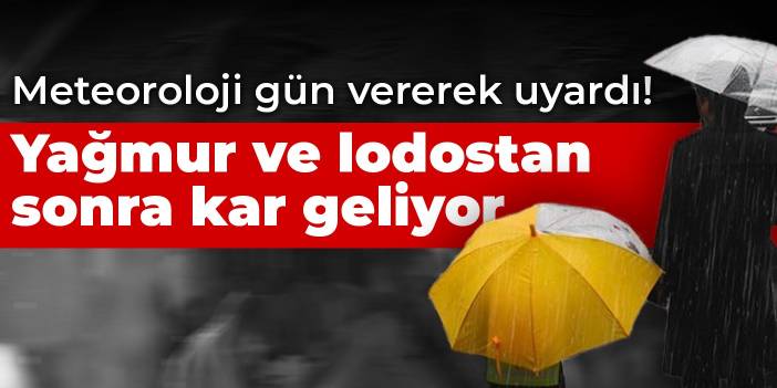 Meteoroloji gün vererek uyardı! Yağmur ve lodostan sonra kar geliyor