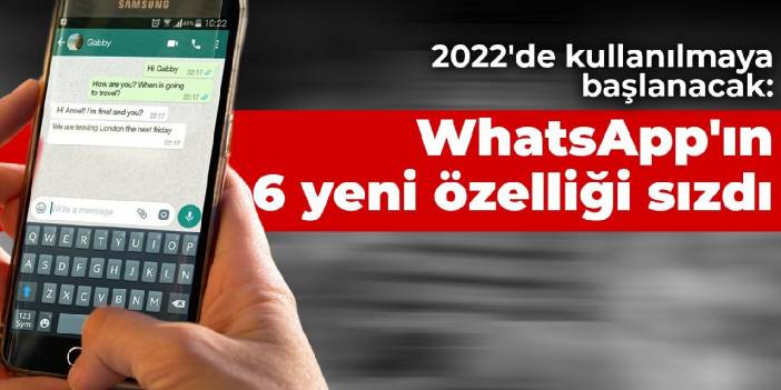 2022'de kullanılmaya başlanacak: WhatsApp'ın 6 yeni özelliği sızdı